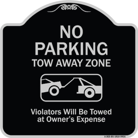 Signmission Designer Series-No Parking Tow Away Zone Violators Will Be Towed Vehicle Ow, 18" x 18", BS-1818-9956 A-DES-BS-1818-9956